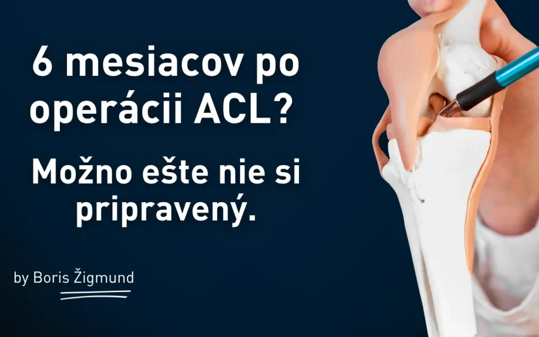 6 mesiacov po operácii ACL? Možno ešte nie si pripravený